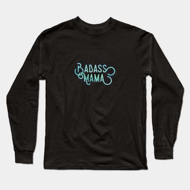 Badass Mama Long Sleeve T-Shirt by Nerdify